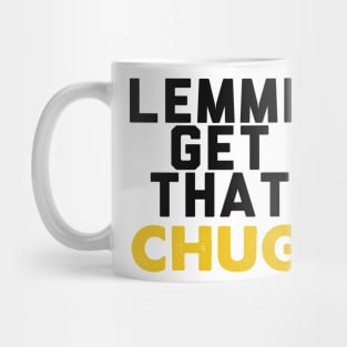 Lemme Get That Chug Mug